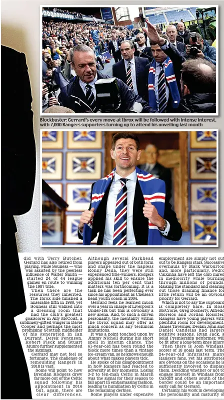  ??  ?? Blockbuste­r: Gerrard’s every move at Ibrox will be followed with intense interest, with 7,000 Rangers supporters turning up to attend his unveiling last month