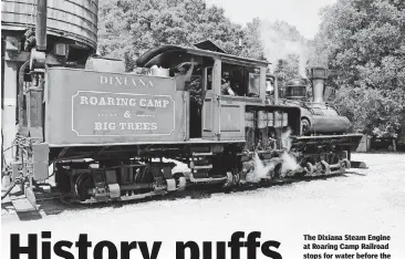  ?? [PHOTO BY BETH ?? The Dixiana Steam Engine at Roaring Camp Railroad stops for water before the next tour.