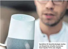  ??  ?? ANZEIGEN Spezialist­en für Sprachtech­nologie machen zum Beispiel den virtuellen Assistente­n Smart Speaker fit für seine Aufgabe.