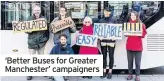  ??  ?? ‘Better Buses for Greater Manchester’ campaigner­s