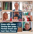  ?? ?? Esme with fellow Sewing Bee judge Partick Grant and host Sara Pascoe