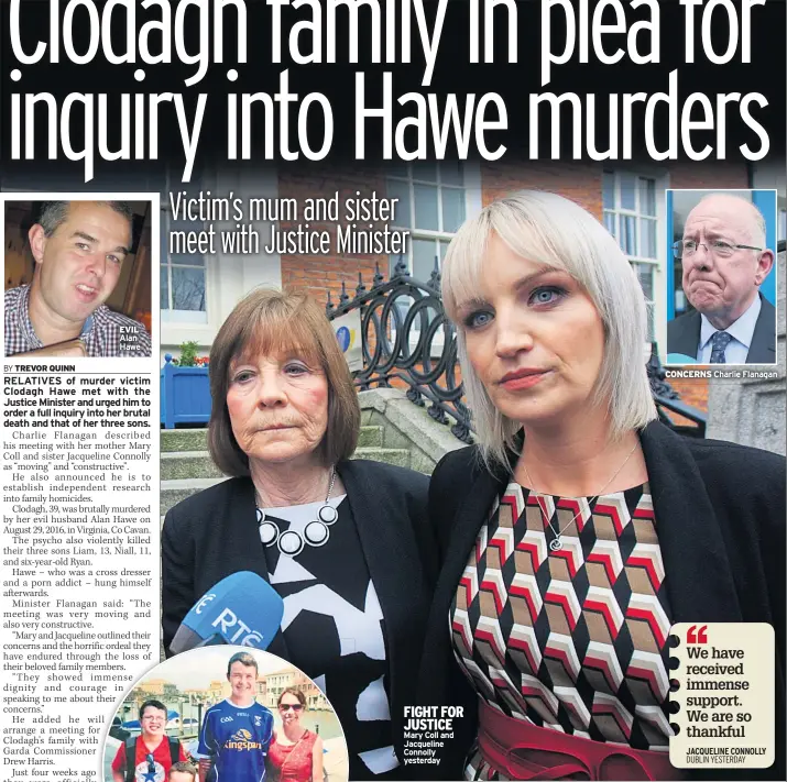  ??  ?? EVIL Alan Hawe FIGHT FOR JUSTICE Mary Coll and Jacqueline Connolly yesterday CONCERNS Charlie Flanagan