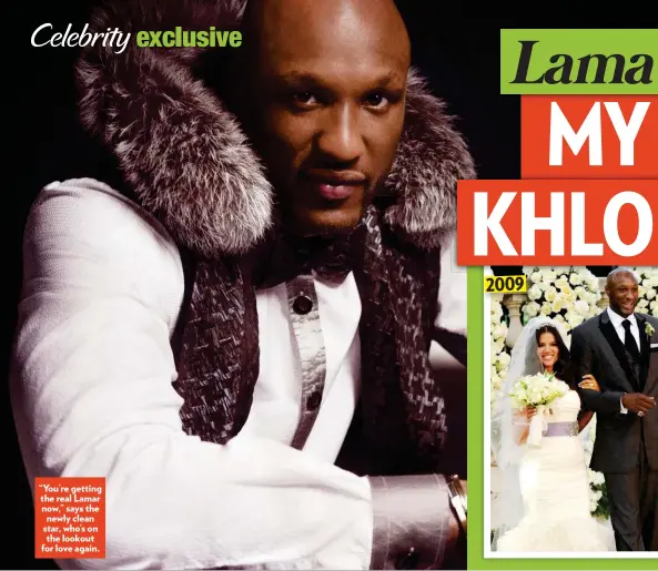  ??  ?? “You’re getting the real Lamar now,” says the newly clean star, who’s on the lookout for love again.