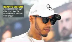  ??  ?? ROAD TO VICTORY Lewis Hamilton can clinch his fourth world title in Mexico on Sunday