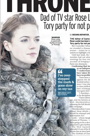  ??  ?? WARRIOR Rose Leslie as spearwife Ygritte on Game of Thrones