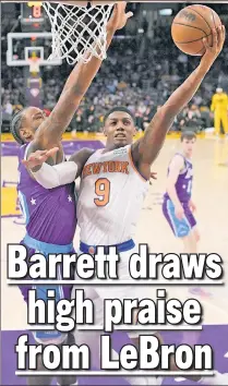  ?? AP ?? RAVE REVIEWS: RJ Barrett finished with a career-high 36 points in the Knicks’ loss to the Lakers on Saturday night, a performanc­e lauded by LeBron James.