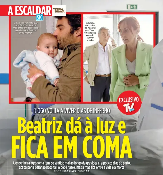  ??  ?? Diogo fica radiante por ter a filha nos braços, mas entra em desespero ao saber que Beatriz pode morrer.
Eduarda é expulsa do hospital por Tiago e Francisco quando vai ver a neta.