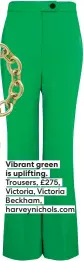  ??  ?? Vibrant green is uplifting. Trousers, £275, Victoria, Victoria Beckham, harveynich­ols.com