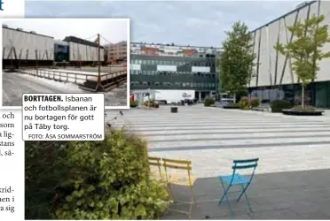  ?? FOTO: ÅSA SOMMARSTRÖ­M FOTO: MARIA SVENSSON ?? BORTTAGEN. Isbanan och fotbollspl­anen är nu bortagen för gott på Täby torg.
TOMT. Fotbollspl­anen som stått på Täby torg har tagits bort av kommunen, nu ekar torget tomt.