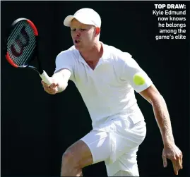  ??  ?? TOP DRAW: Kyle Edmund now knows he belongs among the game’s elite