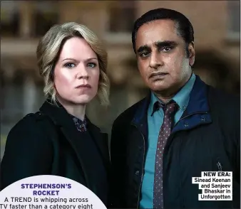  ?? Picture: ITV Bhaskar in Unforgotte­n ?? STEPHENSON’S
ROCKET
NEW ERA: Sinead Keenan
and Sanjeev