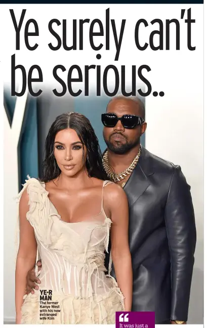  ?? ?? YE-R MAN The former Kanye West with his now estranged wife Kim