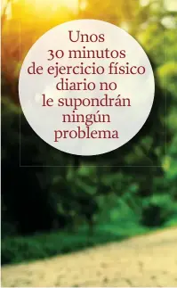  ??  ?? Unos 30 minutos de ejercicio físico diario no le supondrán ningún problema