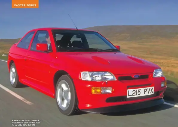  ??  ?? A RWD 24v V6 Escort Cosworth..? it would have been an ideal rival for cars like VW’s Golf VR6