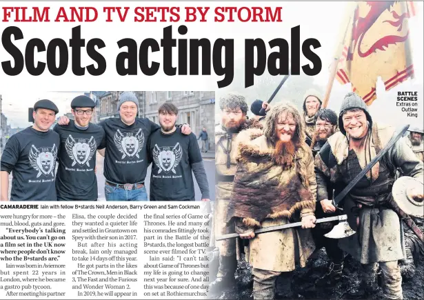  ??  ?? CAMARADERI­E Iain with fellow B*stards Neil Anderson, Barry Green and Sam Cockman BATTLE SCENES Extras on Outlaw King