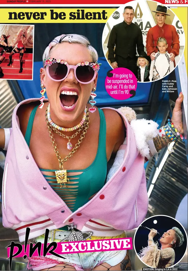  ?? ?? FAMILY: Pink with hubby Carey and kids Jameson and Willow
EMOTION: Singing In LA in 2022