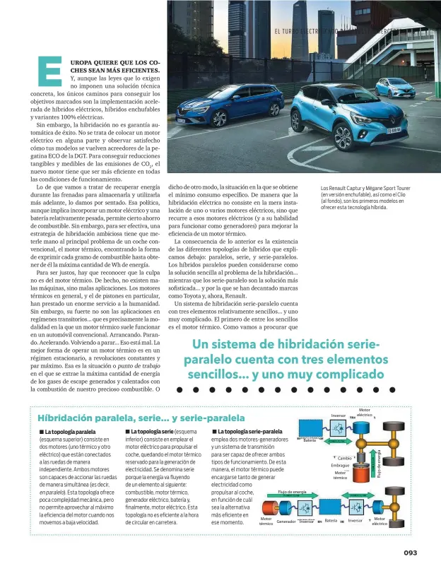  ??  ?? Los Renault Captur y Mégane Sport Tourer (en versión enchufable), así como el Clio (al fondo), son los primeros modelos en ofrecer esta tecnología híbrida.