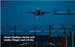  ??  ?? Immer häufiger starten und landen Flieger nach 23 Uhr.