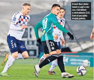  ??  ?? Ernest Muci debiutował w Legii w meczu z Górnikiem w ekstraklas­ie (2:1). Grał od początku drugiej połowy.