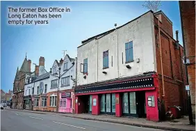  ?? ?? The former Box Office in Long Eaton has been empty for years