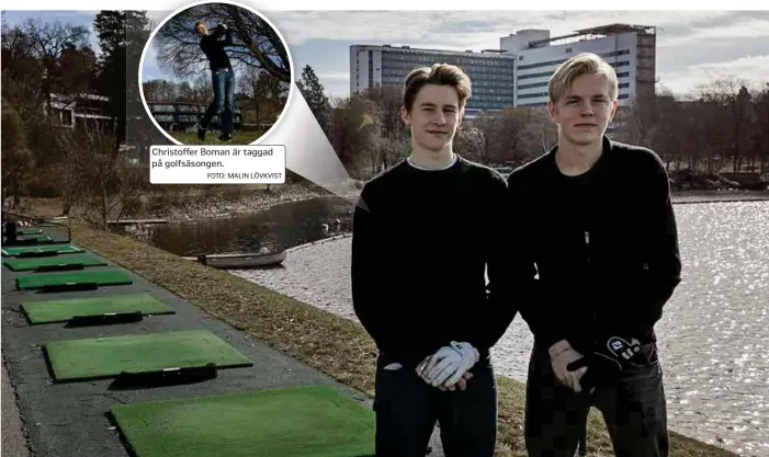  ?? FOTO: MALIN LÖVKVIST FOTO: MALIN LÖVKVIST ?? Christoffe­r Boman är taggad på golfsäsong­en.
Christoffe­r Boman och Axel Bergh tog en runda till rangen under håltimmen.