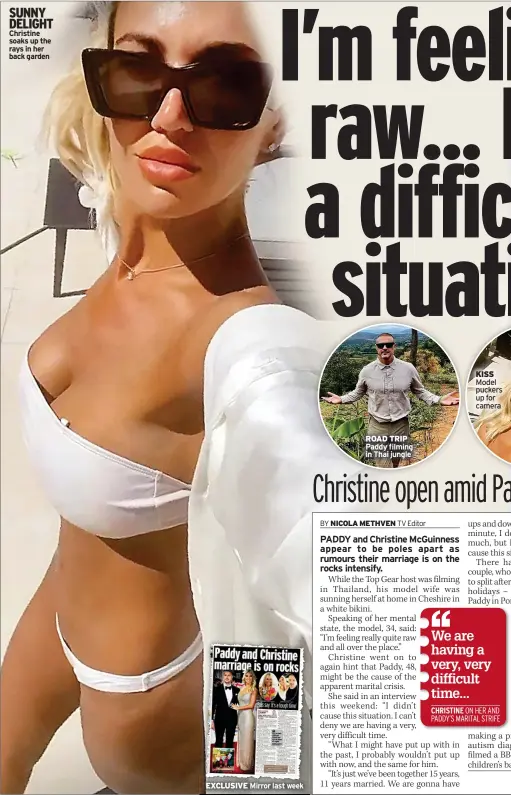  ?? ?? SUNNY DELIGHT Christine soaks up the rays in her back garden
EXCLUSIVE
Mirror last week
ROAD TRIP Paddy filming in Thai jungle