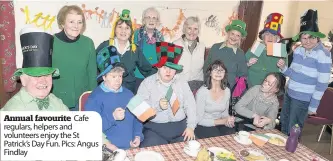  ??  ?? Annual favourite Cafe regulars, helpers and volunteers enjoy the St Patrick’s Day Fun. Pics: Angus Findlay