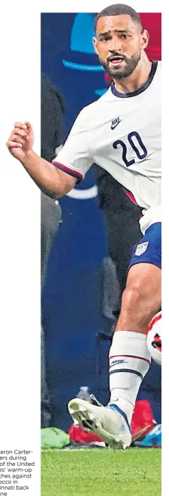  ?? ?? Cameron Cartervick­ers during one of the United States’ warm-up matches against Morocco in Cincinnati back in June