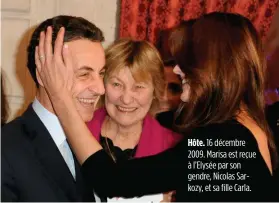  ??  ?? Hôte. 16 décembre 2009. Marisa est reçue à l’Elysée par son gendre, Nicolas Sarkozy, et sa fille Carla.