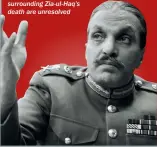  ??  ?? To this day, the circumstan­ces surroundin­g Zia-ul-haq’s death are unresolved