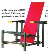  ??  ?? «Silla roja y azul» (1918), de Gerrit T. Rietveld, una prueba del nuevo diseño