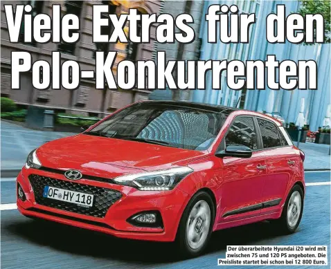  ??  ?? Der überarbeit­ete Hyundai i20 wird mit zwischen 75 und 120 PS angeboten. Die Preisliste startet bei schon bei 12 800 Euro.