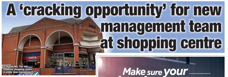  ??  ?? STRUGGLING: The intu Potteries shopping centre is under new management.