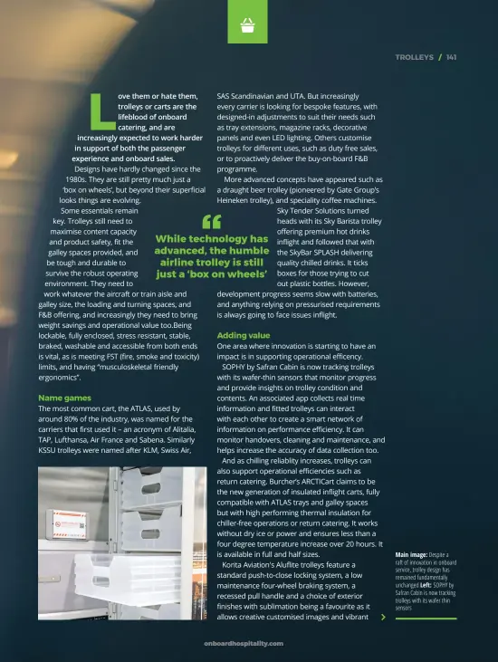  ??  ?? Main image: Despite a raft of innovation in onboard service, trolley design has remained fundamenta­lly unchanged Left: SOPHY by Safran Cabin is now tracking trolleys with its wafer thin sensors