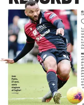  ?? LAPRESSE ?? Joao Pedro, 27 anni, sesta stagione al Cagliari