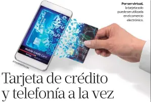  ??  ?? la tarjeta solo puede ser utilizada en el comercio electrónic­o.