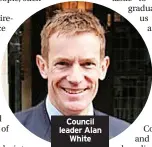  ??  ?? Council leader Alan White