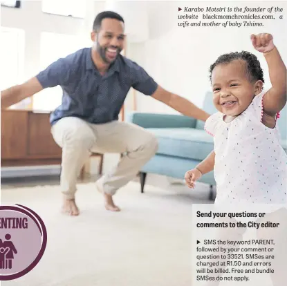  ?? Picture: iStock ?? DADDY’S FAVOURITE. A baby girl dancing to music with her hather in the lounge at home.Karabo Motsiri is the founder of the website blackmomch­ronicles.com, a wife and mother of baby Tshimo.