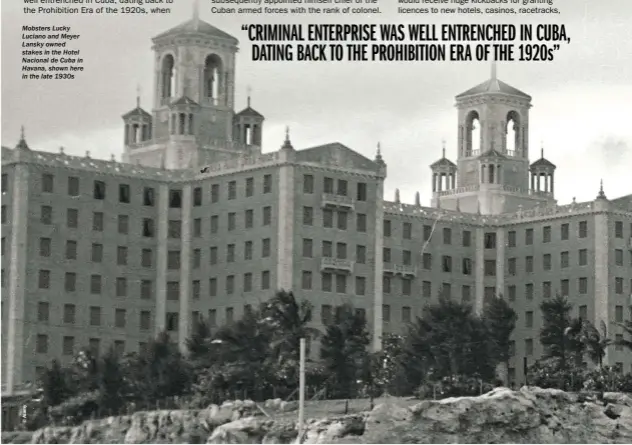  ??  ?? Mobsters Lucky Luciano and Meyer Lansky owned stakes in the Hotel Nacional de Cuba in Havana, shown here in the late 1930s