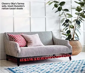  ?? ?? Cheery: Oka’s Tarma sofa. Inset: Dunelm’s rattan tassel shade