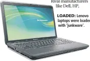  ??  ?? LOADED: Lenovo laptops were loaded with ‘junkware’.