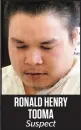  ??  ?? RONALD HENRY TOOMA Suspect