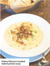  ??  ?? Mama Macera’s loaded baked potato soup