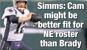  ??  ?? WAIT, HOW? In potentiall­y taking over for Tom Brady, former MVP Cam Newton will have an offensive line suited for the running game — setting up what Chris Simms says will be “one of the greatest play-action offenses in football.”