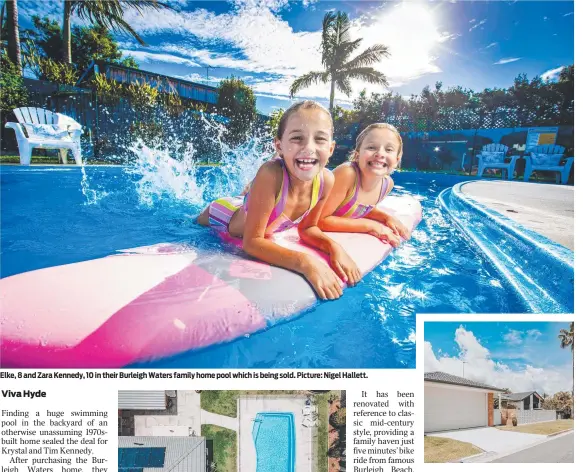  ?? ?? Elke, 8 and Zara Kennedy, 10 in their Burleigh Waters family home pool which is being sold. Picture: Nigel Hallett.