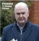  ?? ?? EVIDENCE Dr Peadar Gilligan