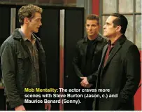  ?? VALERIE DURANT/ABC ?? Mob Mentality: The actor craves more scenes with Steve Burton (Jason, c.) and Maurice Benard (Sonny).