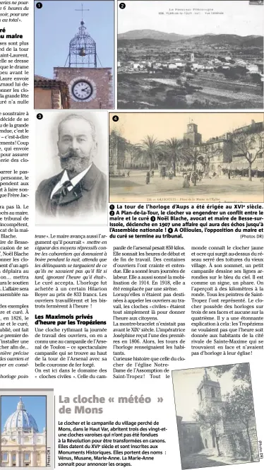  ??  ?? 6 La tour de l’horloge d’Aups a été érigée au XVIe siècle. 5 A Plan-de-la-Tour, le clocher va engendrer un conflit entre le maire et le curé 3 Noël Blache, avocat et maire de Besse-surIssole, déclenche en  une affaire qui aura des échos jusqu’à...