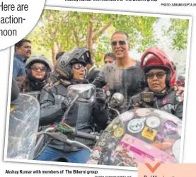  ?? PHOTO: SARANG GUPTA /HT PHOTO: SARANG GUPTA /HT ?? Akshay Kumar with members of The Bikerni group