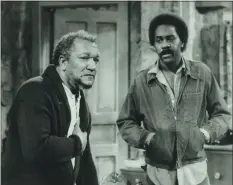  ?? NBC ?? Demond Wilson, right, with Redd Fox, did have other projects after the end of “Sanford and Son” in 1977.